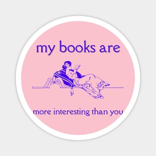 My Books Are More Interesting Than You Magnet